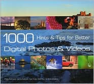 1000 Hints & Tips for Better Digital Photos & Videos